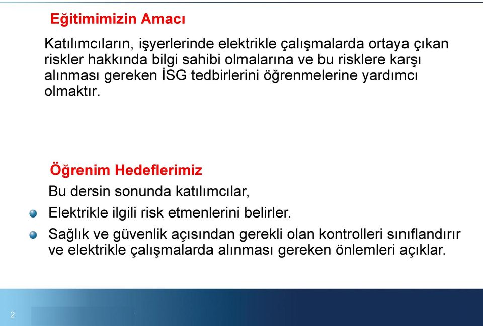 Öğrenim Hedeflerimiz Bu dersin sonunda katılımcılar, Elektrikle ilgili risk etmenlerini belirler.