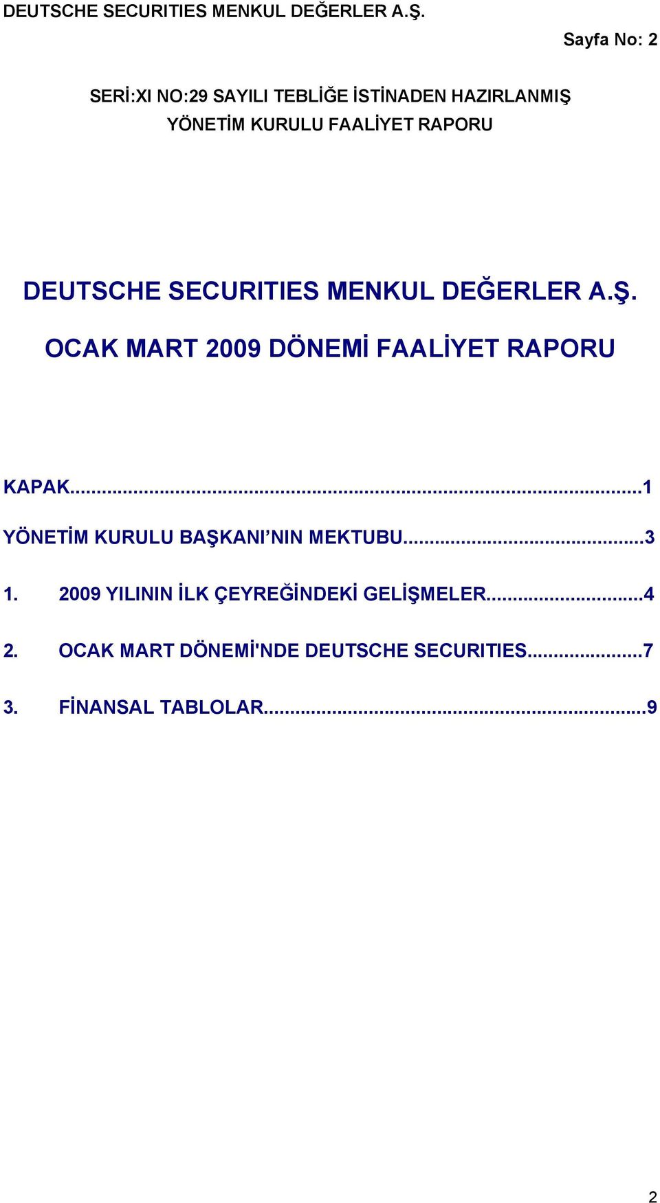 OCAK MART 2009 DÖNEMİ FAALİYET RAPORU KAPAK...1 YÖNETİM KURULU BAŞKANI NIN MEKTUBU...3 1.