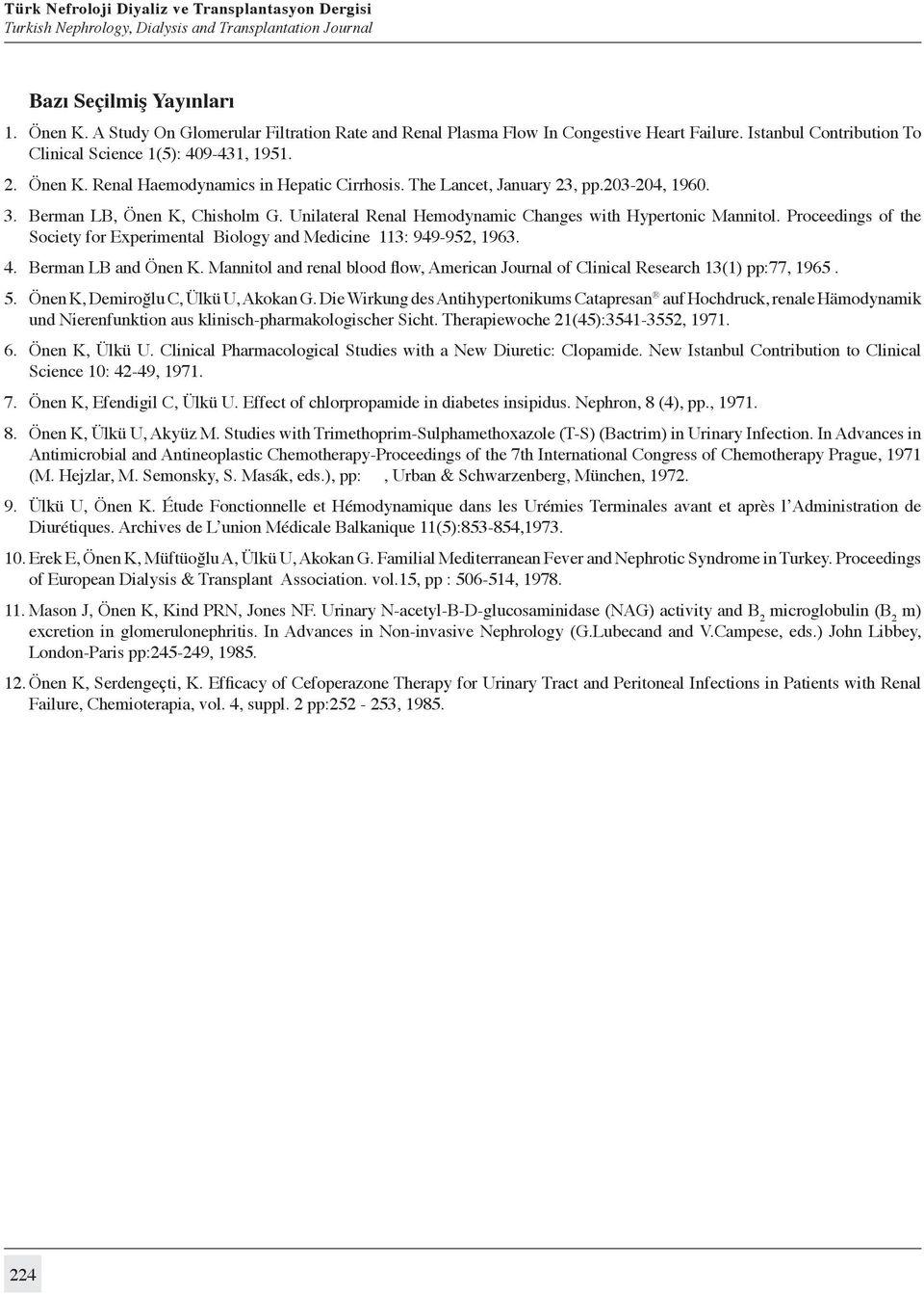 Proceedings of the Society for Experimental Biology and Medicine 113: 949-952, 1963. 4. Berman LB and Önen K. Mannitol and renal blood flow, American Journal of Clinical Research 13(1) pp:77, 1965. 5.