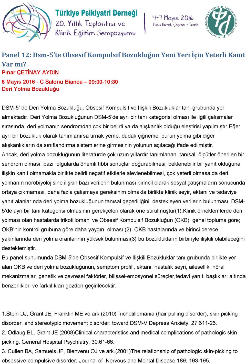 Deri Yolma Bozukluğunun DSM-5 de ayrı bir tanı kategorisi olması ile ilgili çalışmalar sırasında, deri yolmanın sendromdan çok bir belirti ya da alışkanlık olduğu eleştirisi yapılmıştır.