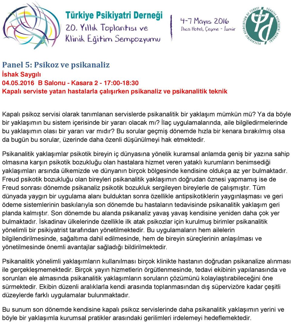 mü? Ya da böyle bir yaklaşımın bu sistem içerisinde bir yararı olacak mı? İlaç uygulamalarında, aile bilgiledirmelerinde bu yaklaşımın olası bir yararı var mıdır?