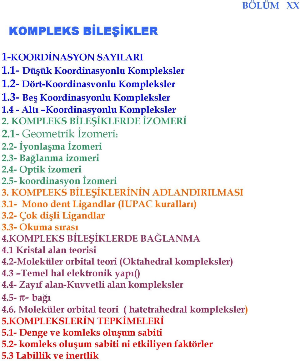 1- Mono dent Ligandlar (IUPAC kurallar+) 3.2- Çok dili Ligandlar 3.3- Okuma s+ras+ 4.KOMPLEKS BLE/KLERDE BA;LANMA 4.1 Kristal alan teorisi 4.2-Moleküler orbital teori (Oktahedral kompleksler) 4.