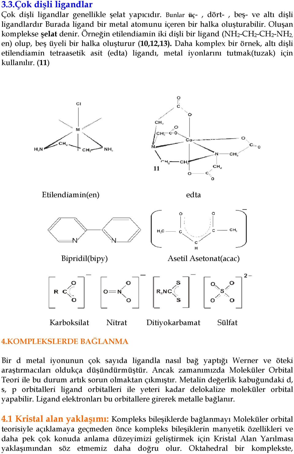 Daha komplex bir örnek, alt dili etilendiamin tetraasetik asit (edta) ligand, metal iyonlarn tutmak(tuzak) için kullanlr.