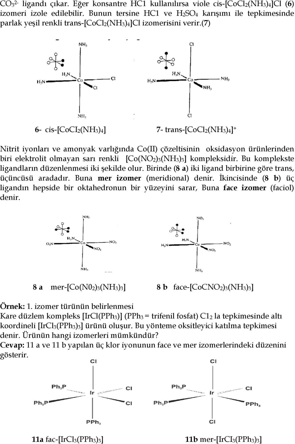 (7) 6- cis-[coci2(nh3)4] 7- trans-[cocl2(nh3)4] + Nitrit iyonlar ve amonyak varlnda Co(II) çözeltisinin oksidasyon ürünlerinden biri elektrolit olmayan sar renkli [Co(NO2)3(NH3)3] kompleksidir.