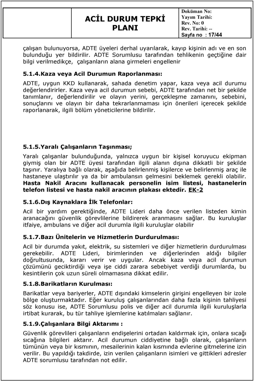 Kaza veya Acil Durumun Raporlanması: ADTE, uygun KKD kullanarak, sahada denetim yapar, kaza veya acil durumu değerlendirirler.