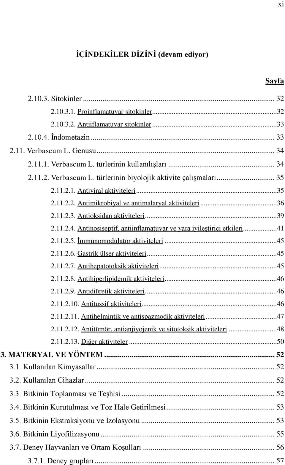 .. 36 2.11.2.3. Antioksidan aktiviteleri... 39 2.11.2.4. Antinosiseptif, antiinflamatuvar ve yara iyileştirici etkileri... 41 2.11.2.5. İmmünomodülatör aktiviteleri... 45 2.11.2.6. Gastrik ülser aktiviteleri.