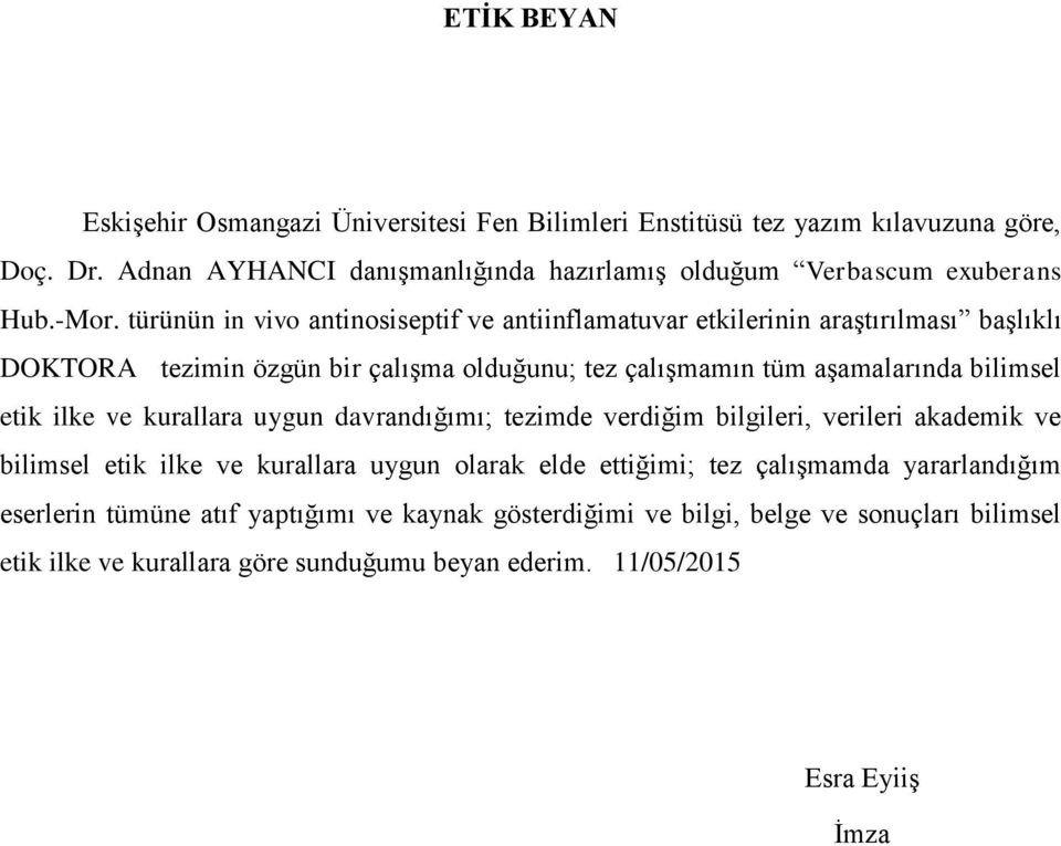 etik ilke ve kurallara uygun davrandığımı; tezimde verdiğim bilgileri, verileri akademik ve bilimsel etik ilke ve kurallara uygun olarak elde ettiğimi; tez çalışmamda