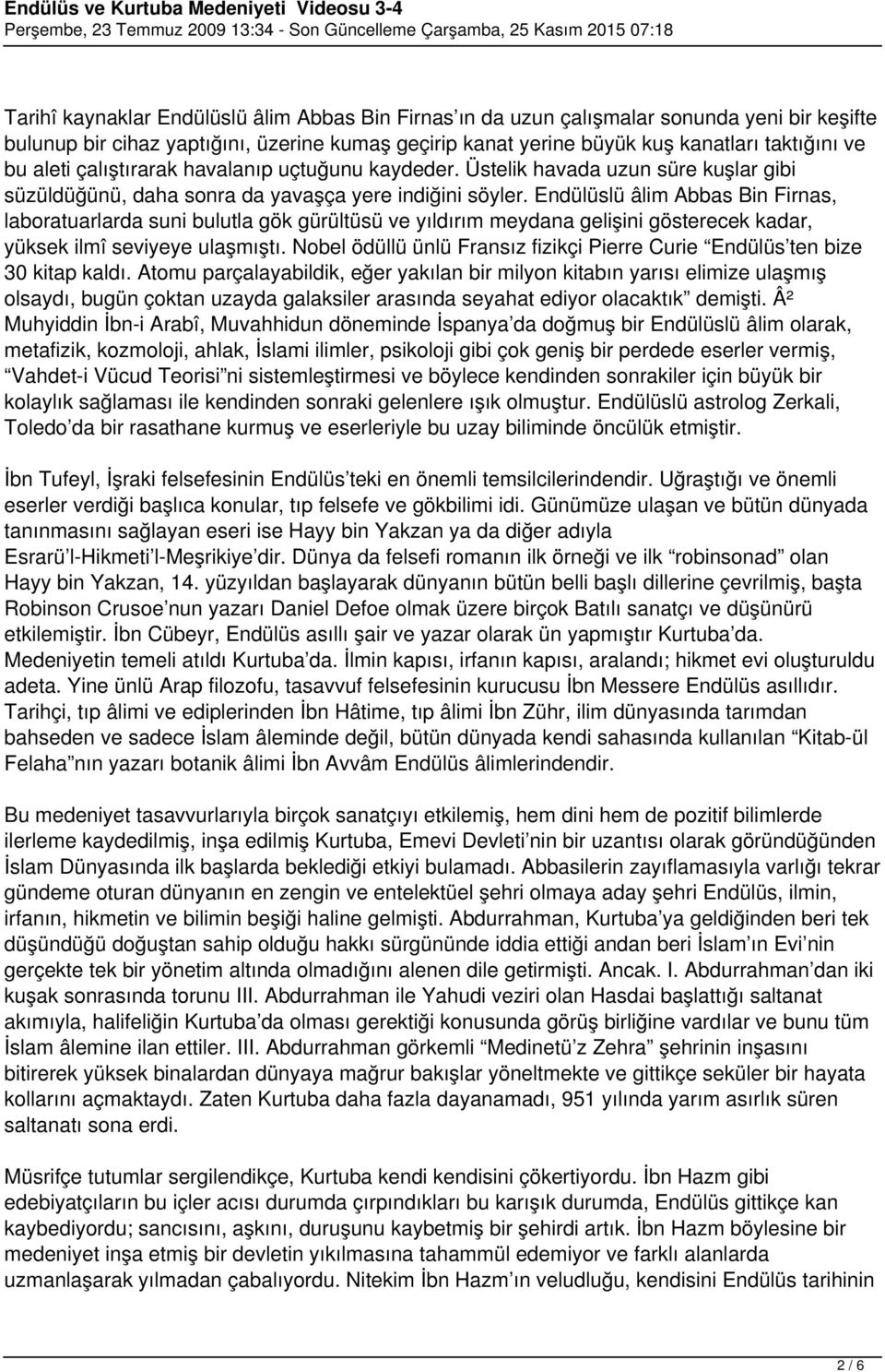 Endülüslü âlim Abbas Bin Firnas, laboratuarlarda suni bulutla gök gürültüsü ve yıldırım meydana gelişini gösterecek kadar, yüksek ilmî seviyeye ulaşmıştı.