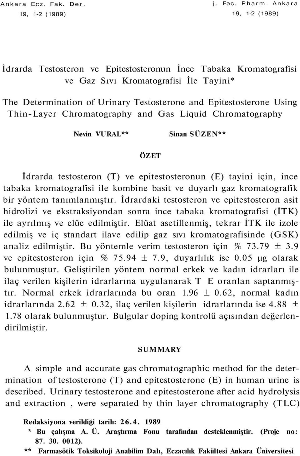 Thin-Layer Chromatography and Gas Liquid Chromatography Nevin VURAL** Sinan SÜZEN** ÖZET İdrarda testosteron (T) ve epitestosteronun (E) tayini için, ince tabaka kromatografisi ile kombine basit ve