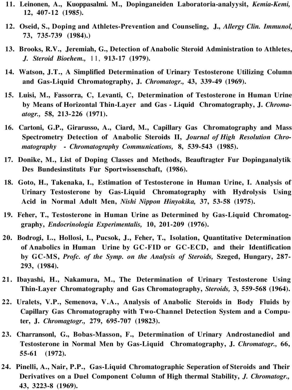 , A Simplified Determination of Urinary Testosterone Utilizing Column and Gas-Liquid Chromatography, J. Chromatogr., 43, 339-49 (1969). 15. Luisi, M.