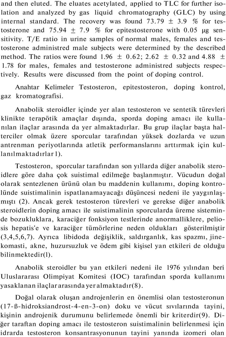 T/E ratio in urine samples of normal males, females and testosterone administred male subjects were determined by the described method. The ratios were found 1.96 ± 0.62; 2.62 ± 0.32 and 4.88 ± 1.