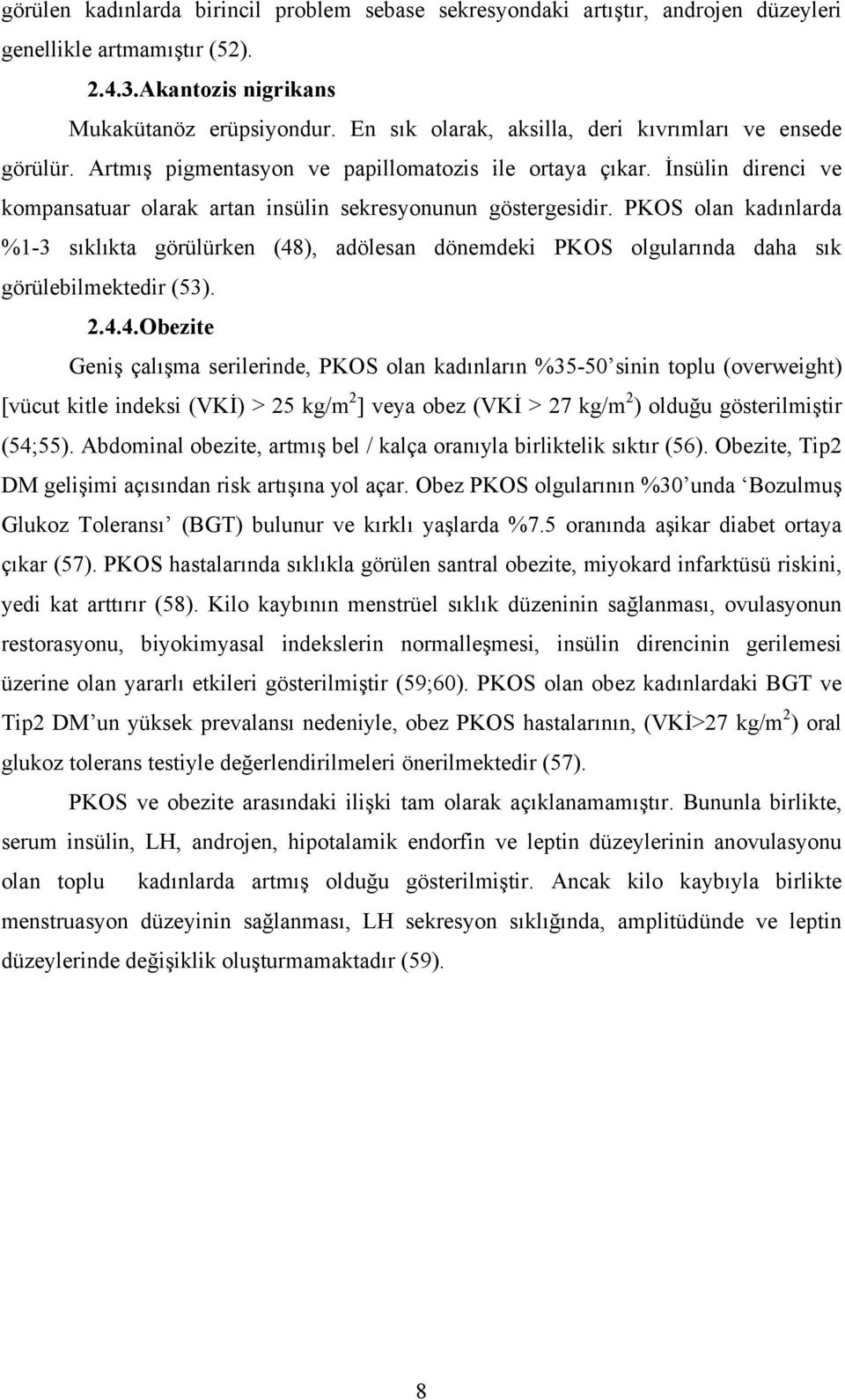 PKOS olan kadınlarda %1-3 sıklıkta görülürken (48