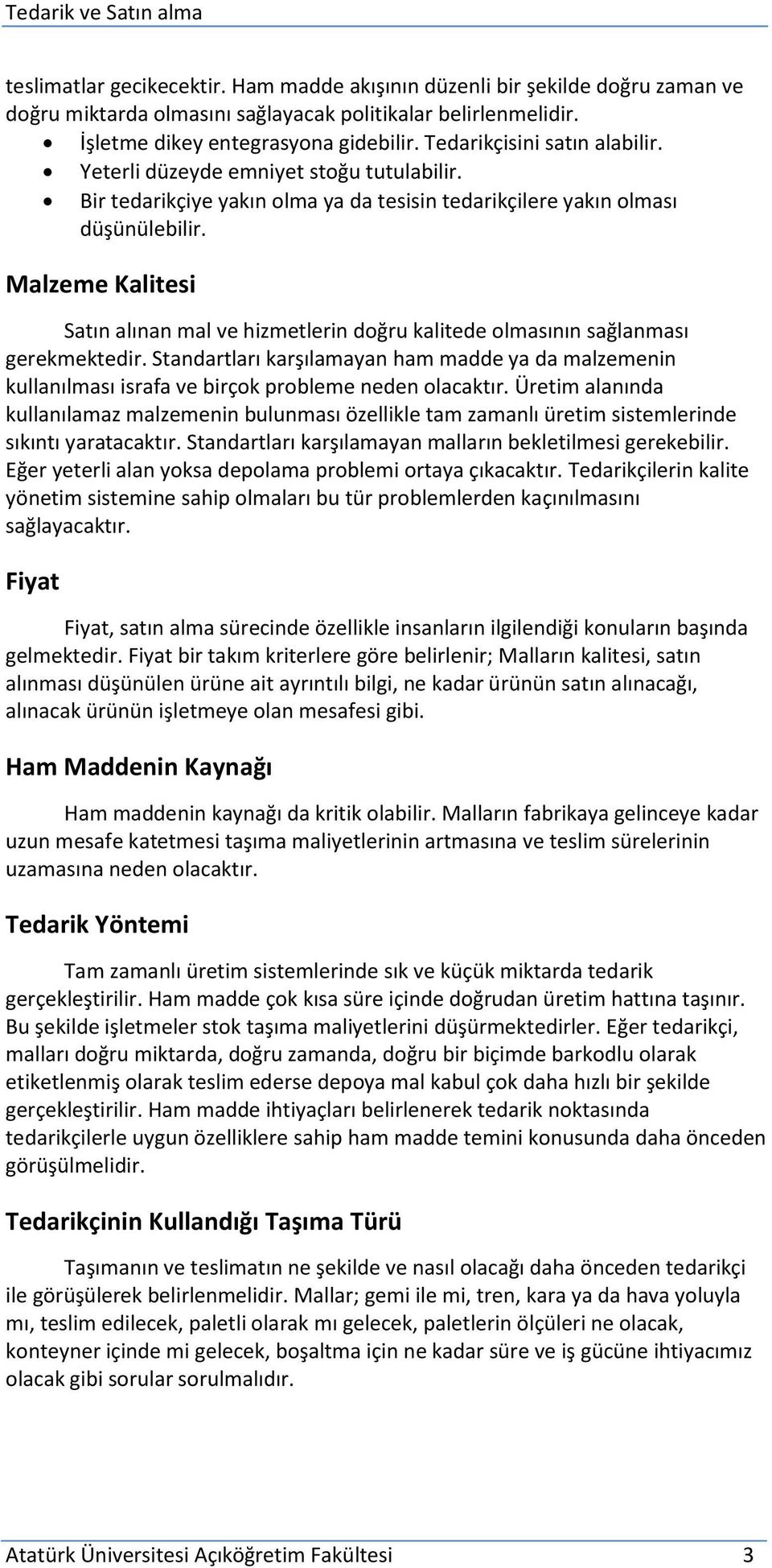 Malzeme Kalitesi Satın alınan mal ve hizmetlerin doğru kalitede olmasının sağlanması gerekmektedir.