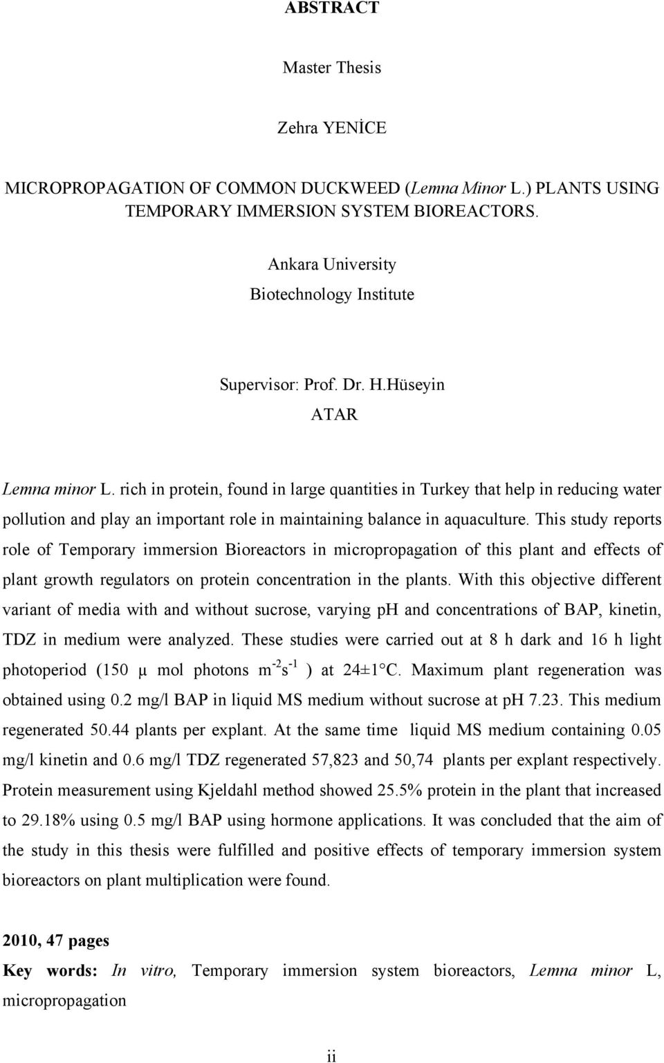 rich in protein, found in large quantities in Turkey that help in reducing water pollution and play an important role in maintaining balance in aquaculture.