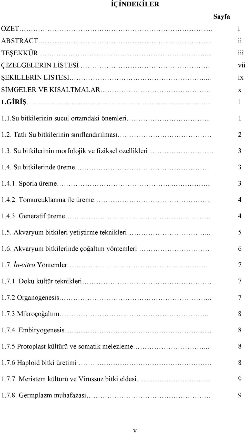 . 4 1.5. Akvaryum bitkileri yetiştirme teknikleri... 5 1.6. Akvaryum bitkilerinde çoğaltım yöntemleri 6 1.7. İn-vitro Yöntemler... 7 1.7.1. Doku kültür teknikleri. 7 1.7.2.Organogenesis.. 7 1.7.3.