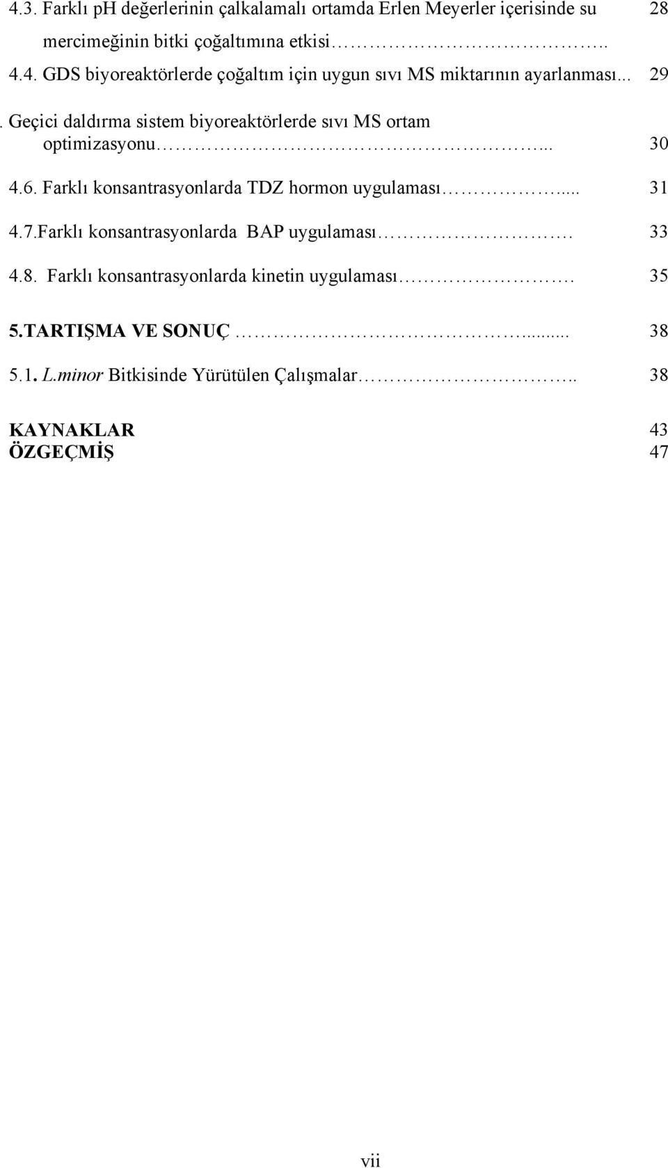 .. 31 4.7.Farklı konsantrasyonlarda BAP uygulaması. 33 4.8. Farklı konsantrasyonlarda kinetin uygulaması. 35 28 5.TARTIŞMA VE SONUÇ.