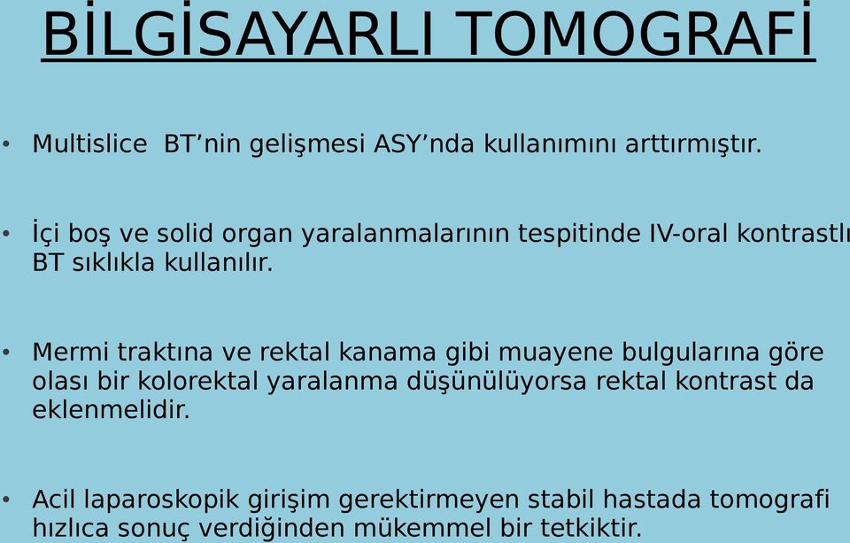 Mermi traktına ve rektal kanama gibi muayene bulgularına göre olası bir kolorektal yaralanma düşünülüyorsa