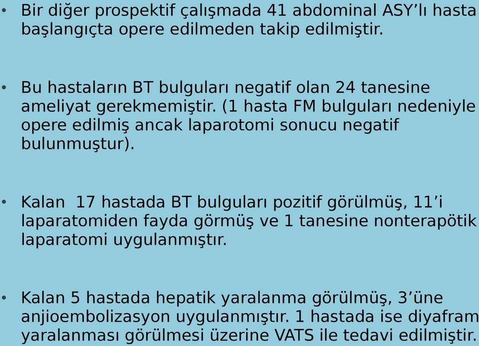 (1 hasta FM bulguları nedeniyle opere edilmiş ancak laparotomi sonucu negatif bulunmuştur).