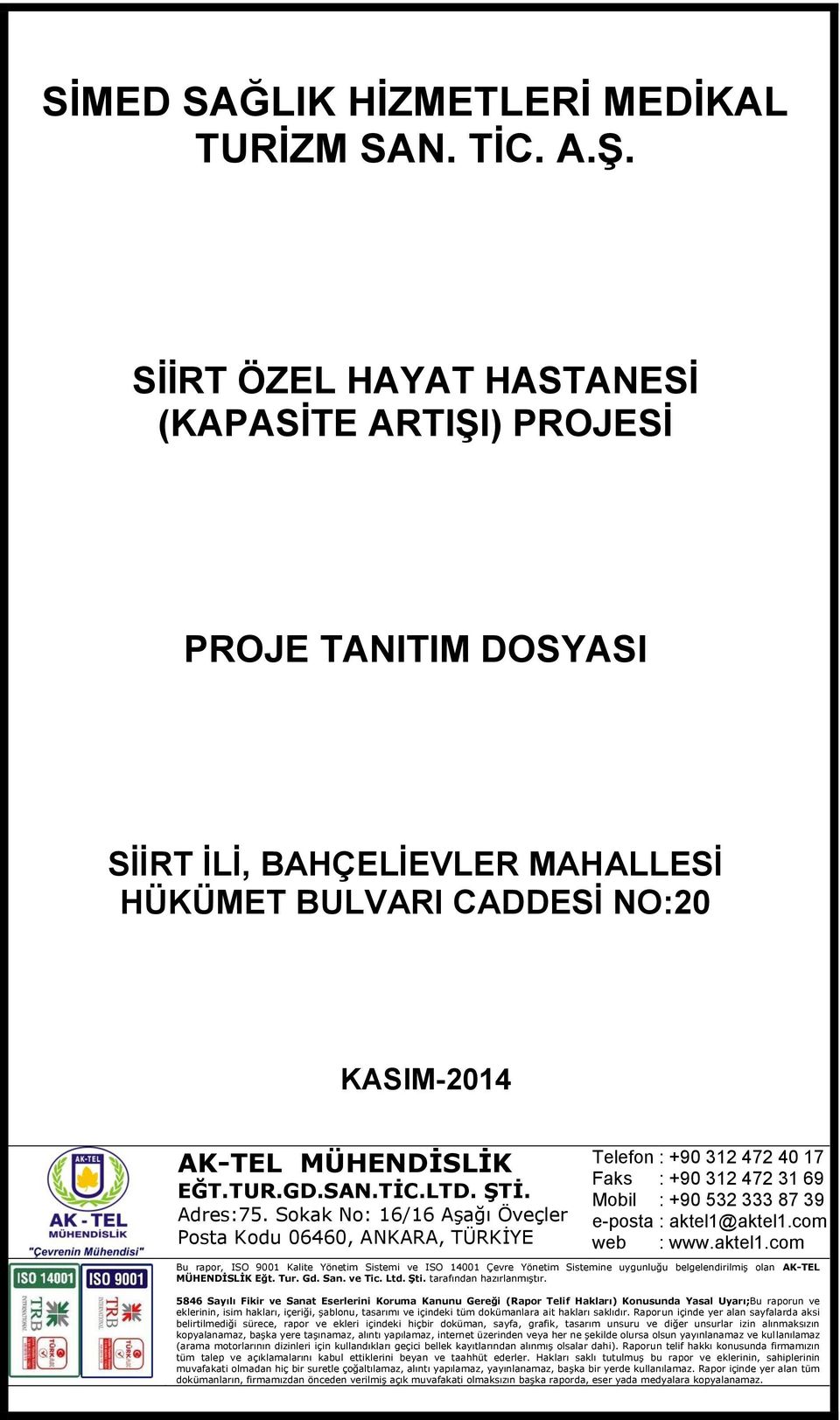 Sokak No: 16/16 Aşağı Öveçler Posta Kodu 06460, ANKARA, TÜRKİYE Telefon : +90 312 472 40 17 Faks : +90 312 472 31 69 Mobil : +90 532 333 87 39 e-posta : aktel1@