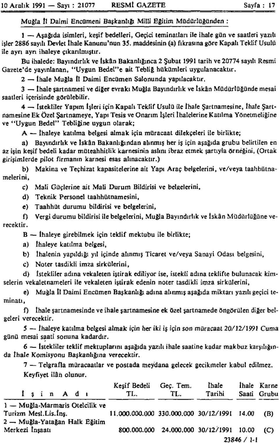 Bu ihalede: Bayındırlık ve İskân Bakanlığınca 2 Şubat 1991 tarih ve 20774 sayılı Resmi Gazete'de yayınlanan, "Uygun Bedel"e ait Tebliğ hükümleri uygulanacaktır.