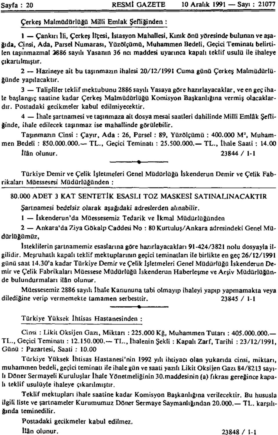 2 Hazineye ait bu taşınmazın ihalesi 20/12/1991 Cuma günü Çerkeş Malmüdürlüğünde yapılacaktır.