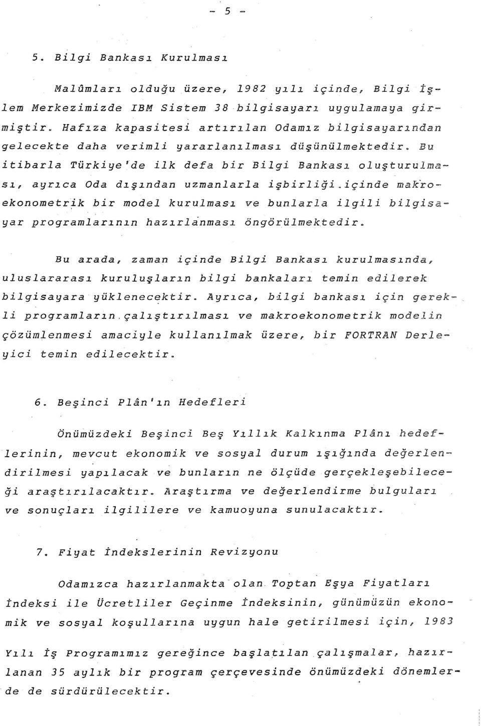 Bu itibarla Türkiye'de ilk defa bir Bilgi Bankası oluşturulması, ayrıca Oda dışından uzmanlarla işbirliği.