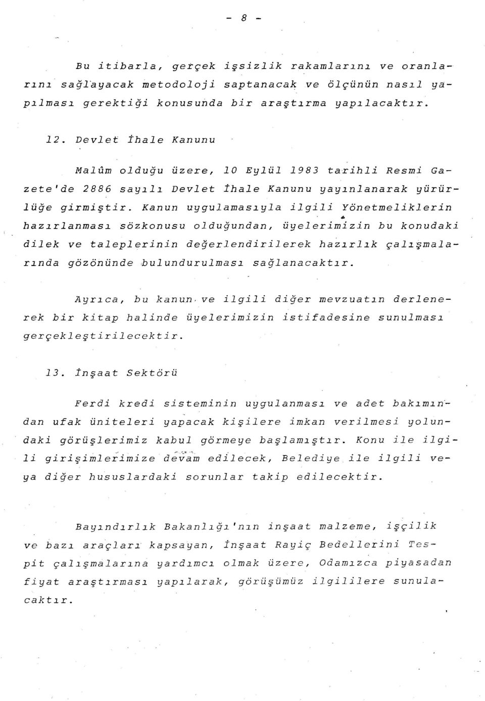 Kanun uygulamasıyla ilgili Y8netmeliklerin hazırlanması s8zkonusu oldu undan, üyelerimizin bu konudaki dilek ve taleplerinin de erlendirilerek hazırlık çalışmalarında g8z8nünde bulundurulması sa