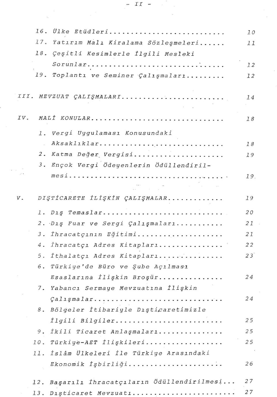 ... 9. Dış Temaslar... 20 2. -Dış Fuar ve Sergi Çalışmaları... 2 3. ihracatçının E i~imi... 2 4. İhracatçı Adres Kitapları... 22 5. İthalatçı Adres Kitapları.... 6.