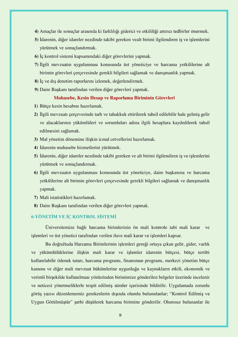 7) İlgili mevzuatın uygulanması konusunda üst yöneticiye ve harcama yetkililerine alt birimin görevleri çerçevesinde gerekli bilgileri sağlamak ve danışmanlık yapmak.