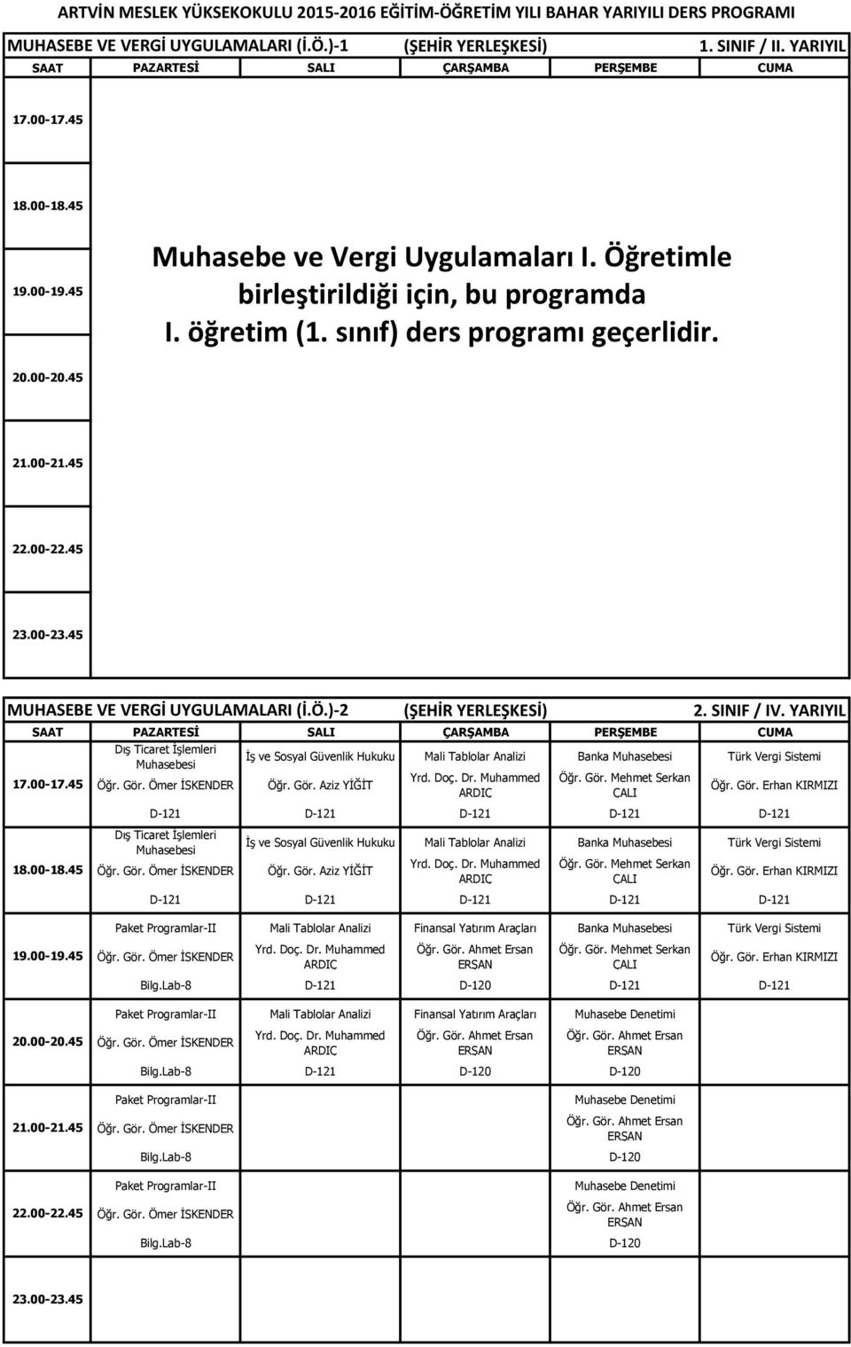 )-2 Dış Ticaret İşlemleri Muhasebesi İş ve Sosyal Güvenlik Hukuku Mali Tablolar Analizi Banka Muhasebesi Türk Vergi Sistemi 17.00-17.45 Öğr. Gör. Aziz YİĞİT D-121 D-121 D-121 D-121 D-121 18.00-18.