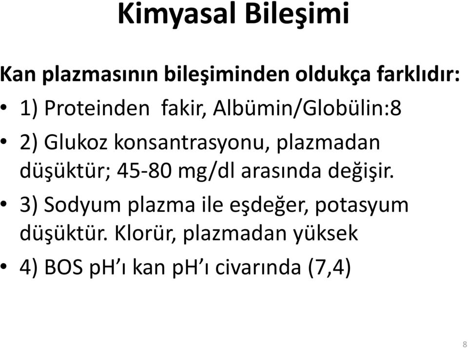 düşüktür; 45-80 mg/dl arasında değişir.