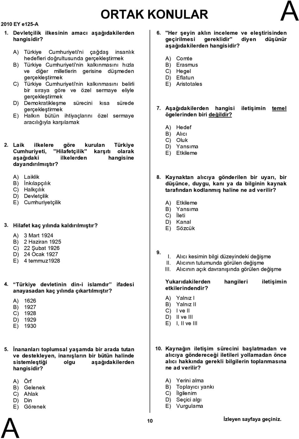 düşmeden gerçekleştirmek C) Türkiye Cumhuriyeti'nin kalkınmasını belirli bir sıraya göre ve özel sermaye eliyle gerçekleştirmek D) Demokratikleşme sürecini kısa sürede gerçekleştirmek E) Halkın bütün