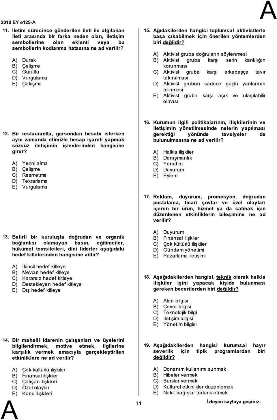 ) ktivist gruba doğruların söylenmesi ) ktivist gruba karşı serin kanlılığın korunması C) ktivist gruba karşı arkadaşça tavır takınılması D) ktivist grubun sadece güçlü yanlarının bilinmesi E)