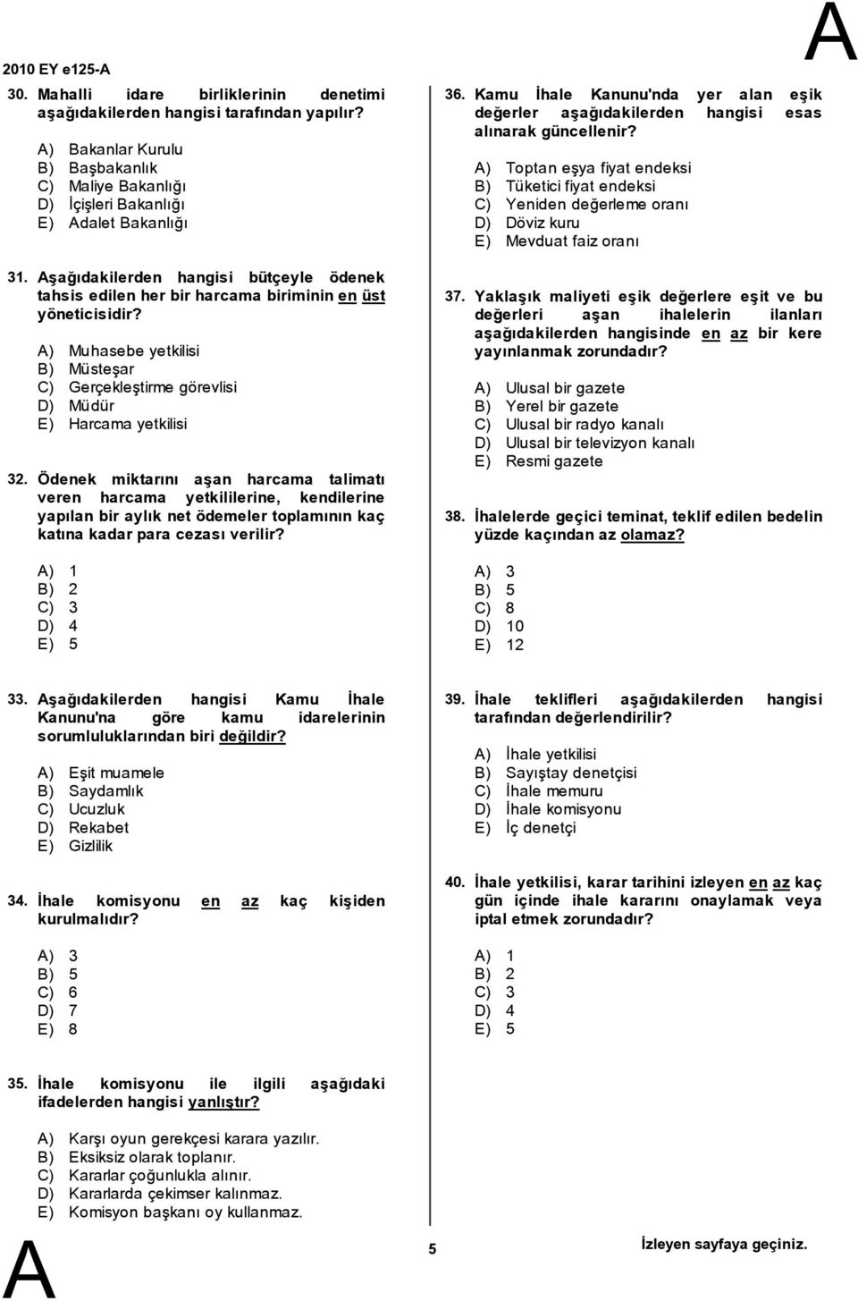 ) Muhasebe yetkilisi ) Müsteşar C) Gerçekleştirme görevlisi D) Müdür E) Harcama yetkilisi Ödenek miktarını aşan harcama talimatı veren harcama yetkililerine, kendilerine yapılan bir aylık net