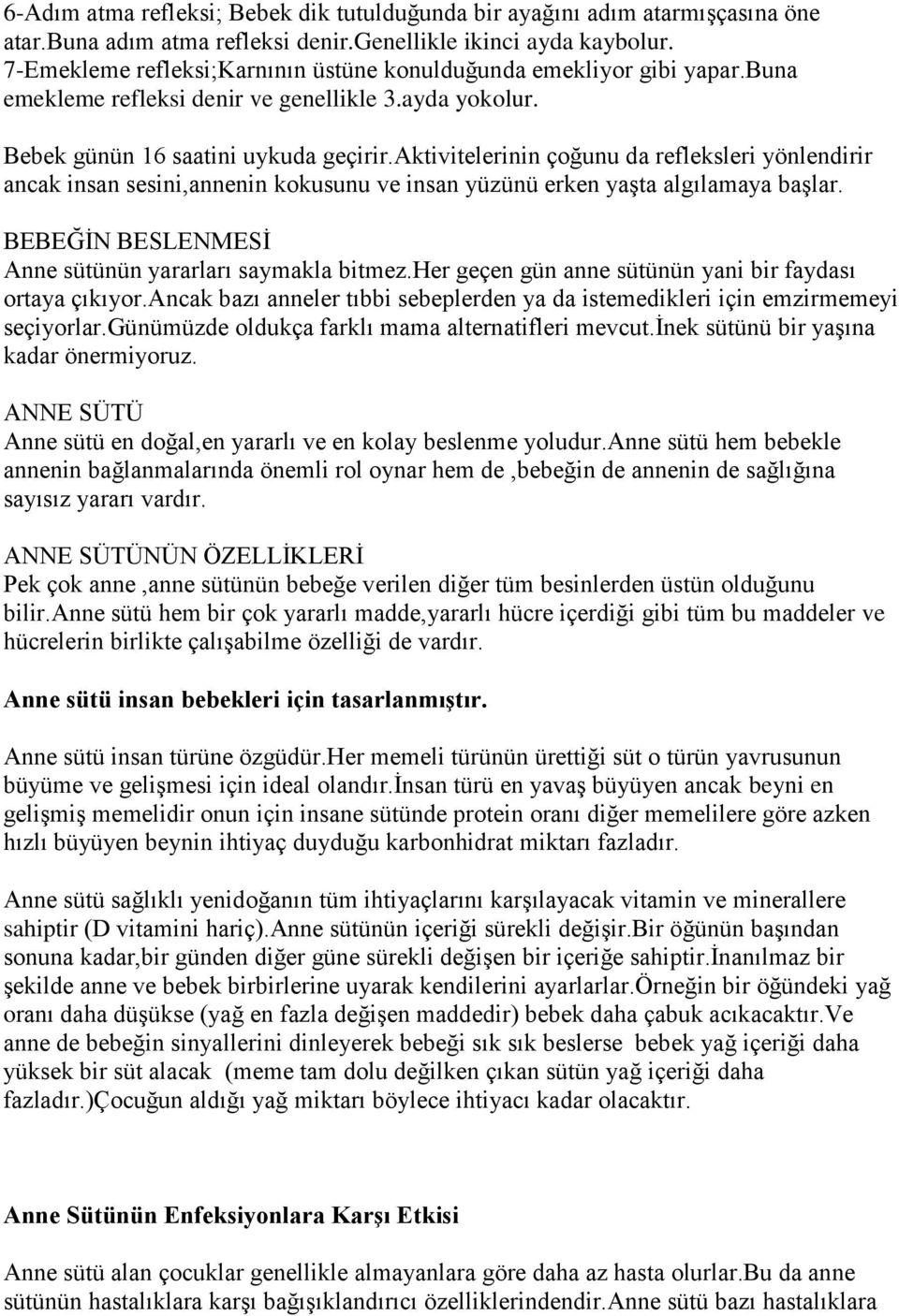 aktivitelerinin çoğunu da refleksleri yönlendirir ancak insan sesini,annenin kokusunu ve insan yüzünü erken yaģta algılamaya baģlar. BEBEĞĠN BESLENMESĠ Anne sütünün yararları saymakla bitmez.