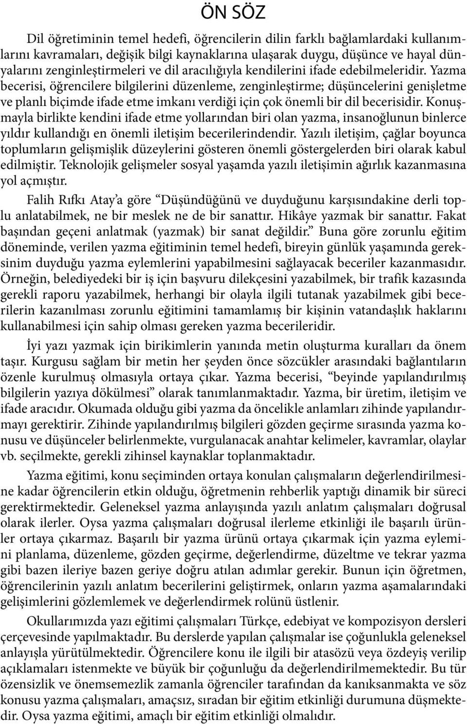 Yazma becerisi, öğrencilere bilgilerini düzenleme, zenginleştirme; düşüncelerini genişletme ve planlı biçimde ifade etme imkanı verdiği için çok önemli bir dil becerisidir.