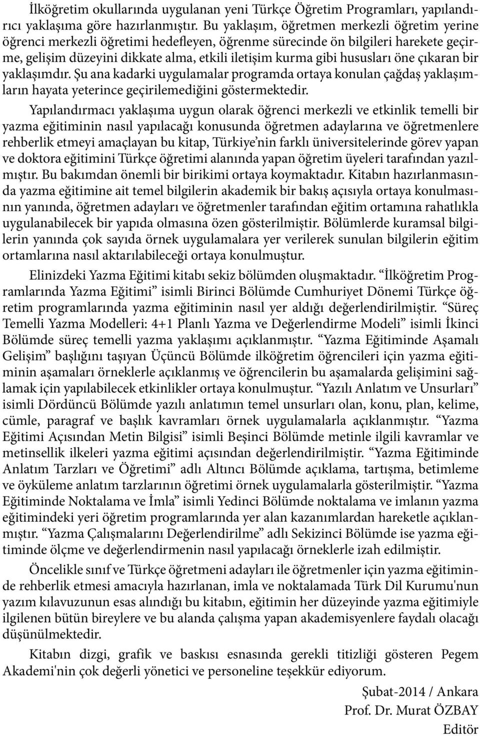 hususları öne çıkaran bir yaklaşımdır. Şu ana kadarki uygulamalar programda ortaya konulan çağdaş yaklaşımların hayata yeterince geçirilemediğini göstermektedir.