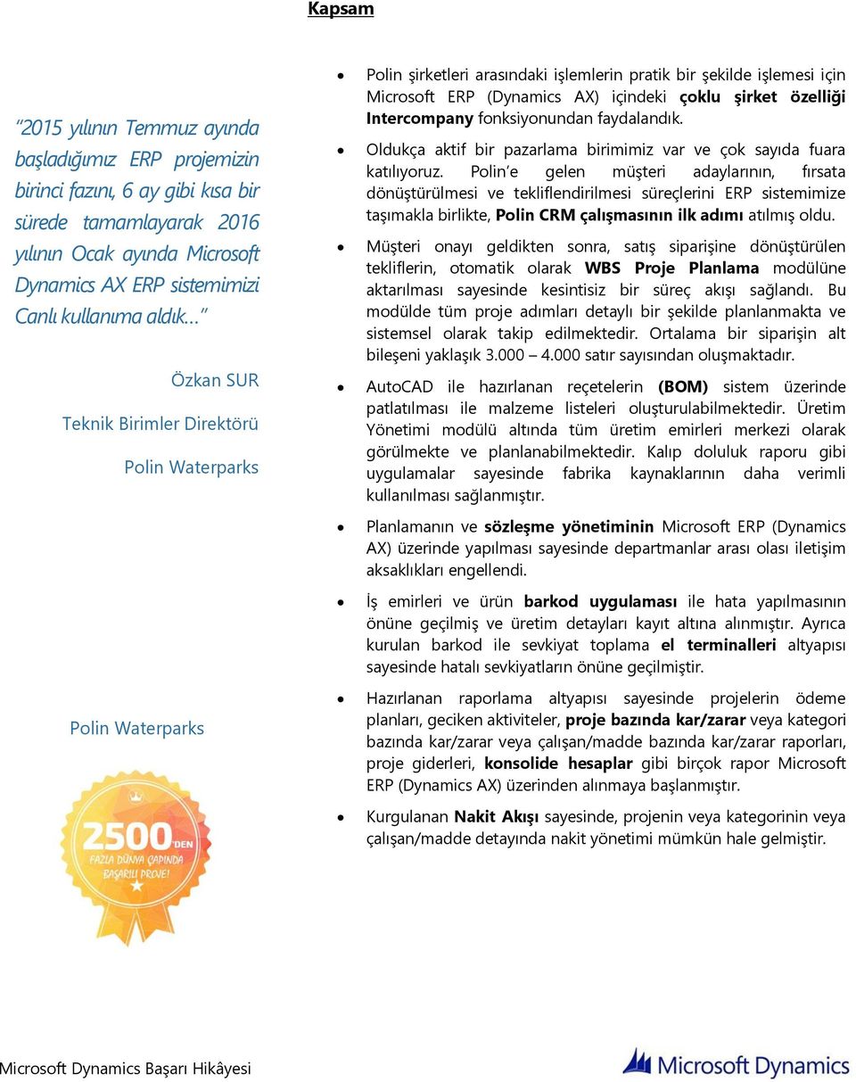 fonksiyonundan faydalandık. Oldukça aktif bir pazarlama birimimiz var ve çok sayıda fuara katılıyoruz.