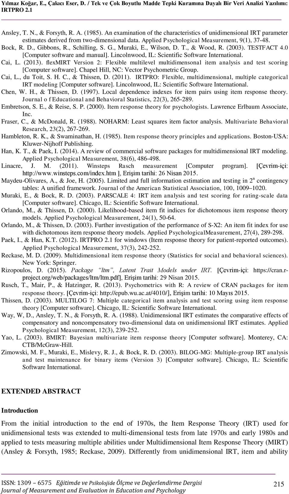 , Schilling, S. G., Muraki, E., Wilson, D. T., & Wood, R. (2003). TESTFACT 4.0 [Computer software and manual]. Lincolnwood, IL: Scientific Software International. Cai, L. (2013).