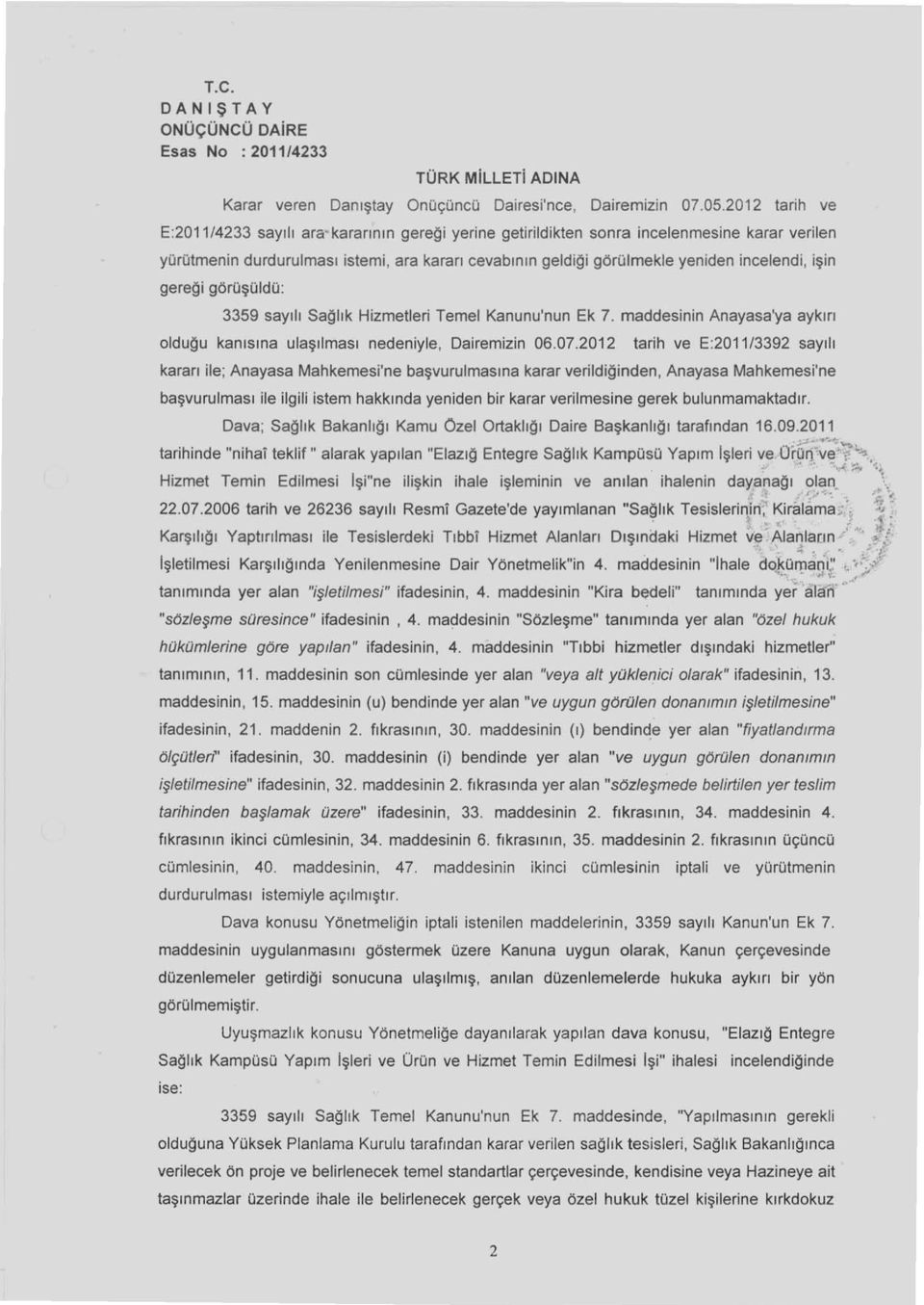 incelendi, işin gere~i görüşoldü : 3359 sayılı Sa~lık Hizmetleri Temel Kanunu'nun Ek 7. maddesinin Anayasa'ya aykırı oldu!)u kanısına ulaşılması nedeniyle, Dairemizin 06.07.