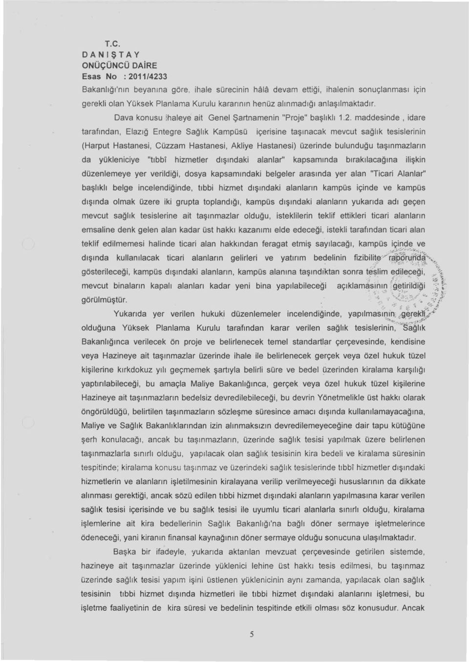 maddesinde, idare tarafından, Elazı~ Entegre Sa~lık Kampüsü içerisine taşınacak mevcut sa~lık tesislerinin (Harput Hastanesi, Cüzzam Hastanesi, Akliye Hastanesi) üzerinde bulundu~u taşınmazların da