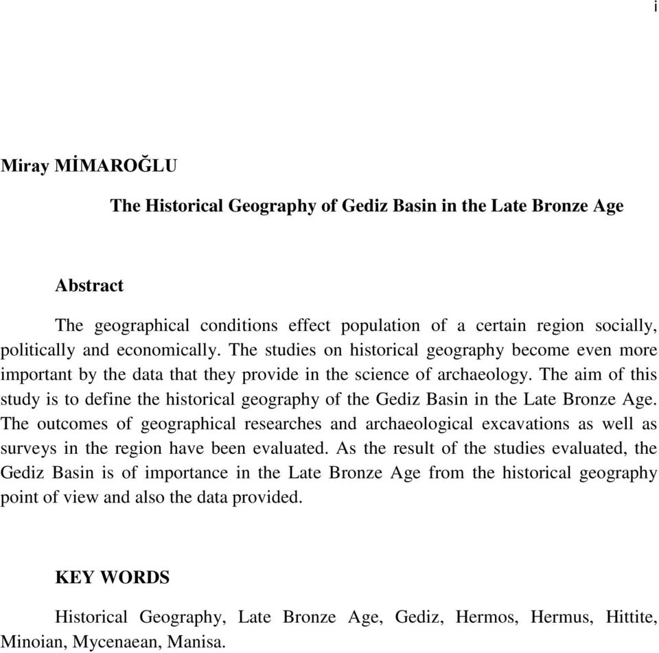 The aim of this study is to define the historical geography of the Gediz Basin in the Late Bronze Age.