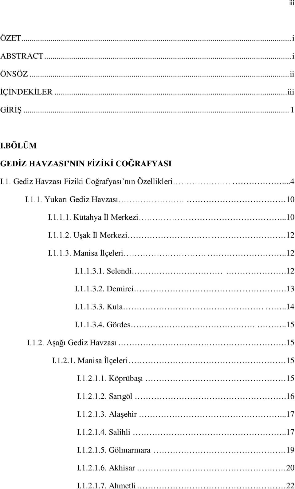 13 I.1.1.3.3. Kula..14 I.1.1.3.4. Gördes..15 I.1.2. Aşağı Gediz Havzası.15 I.1.2.1. Manisa İlçeleri 15 I.1.2.1.1. Köprübaşı 15 I.1.2.1.2. Sarıgöl.