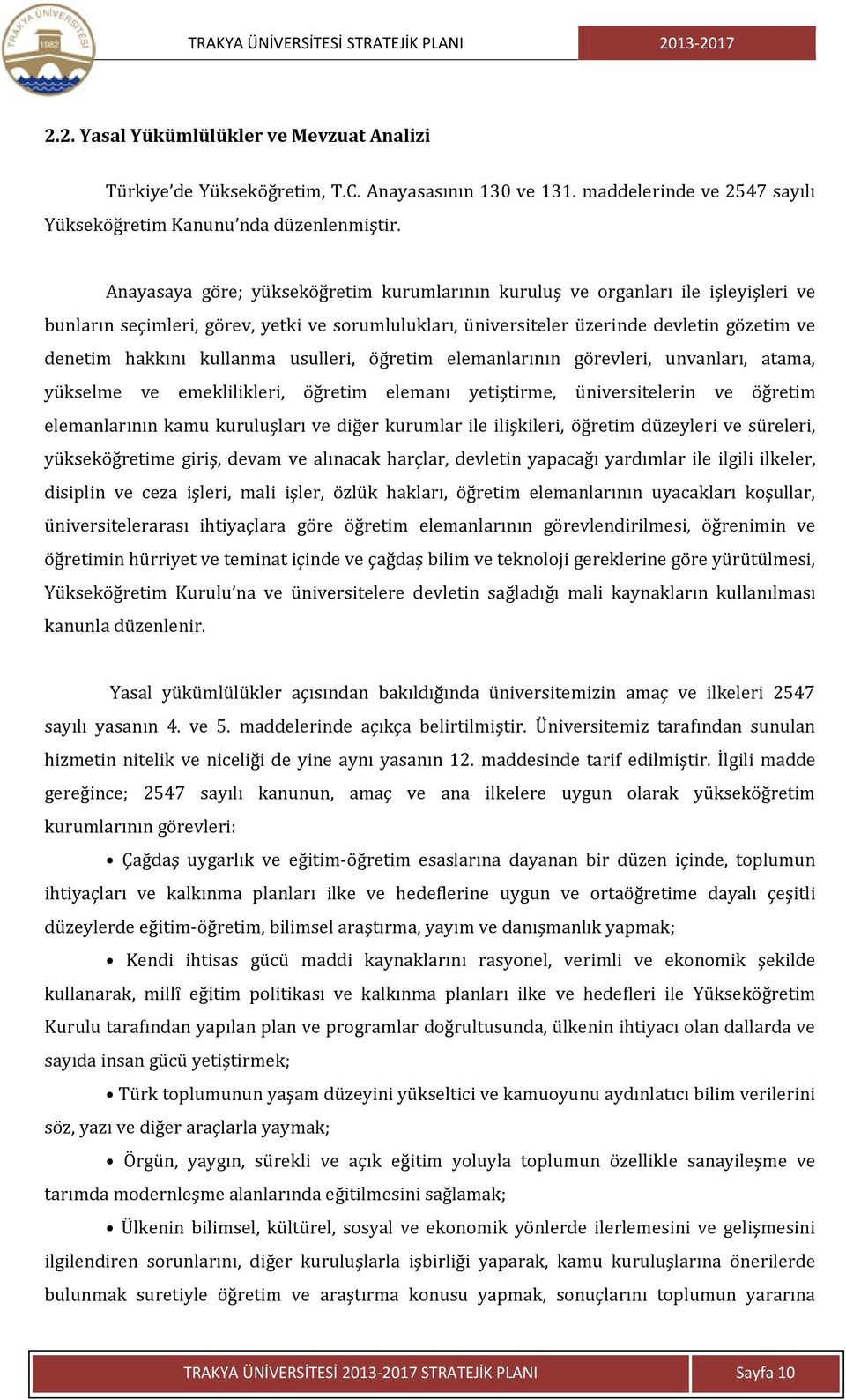 kullanma usulleri, öğretim elemanlarının görevleri, unvanları, atama, yükselme ve emeklilikleri, öğretim elemanı yetiştirme, üniversitelerin ve öğretim elemanlarının kamu kuruluşları ve diğer