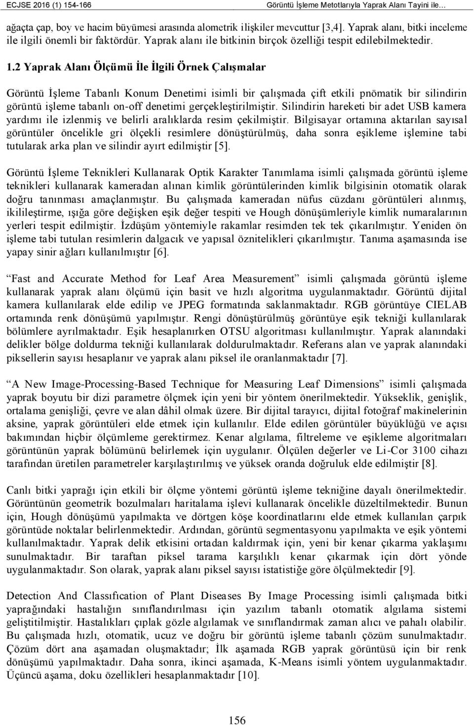 2 Yaprak Alanı Ölçümü İle İlgili Örnek Çalışmalar Görüntü İşleme Tabanlı Konum Denetimi isimli bir çalışmada çift etkili pnömatik bir silindirin görüntü işleme tabanlı on-off denetimi