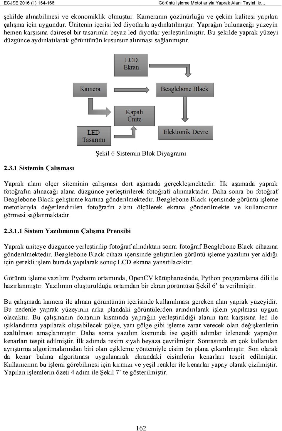 Bu şekilde yaprak yüzeyi düzgünce aydınlatılarak görüntünün kusursuz alınması sağlanmıştır. 2.3.