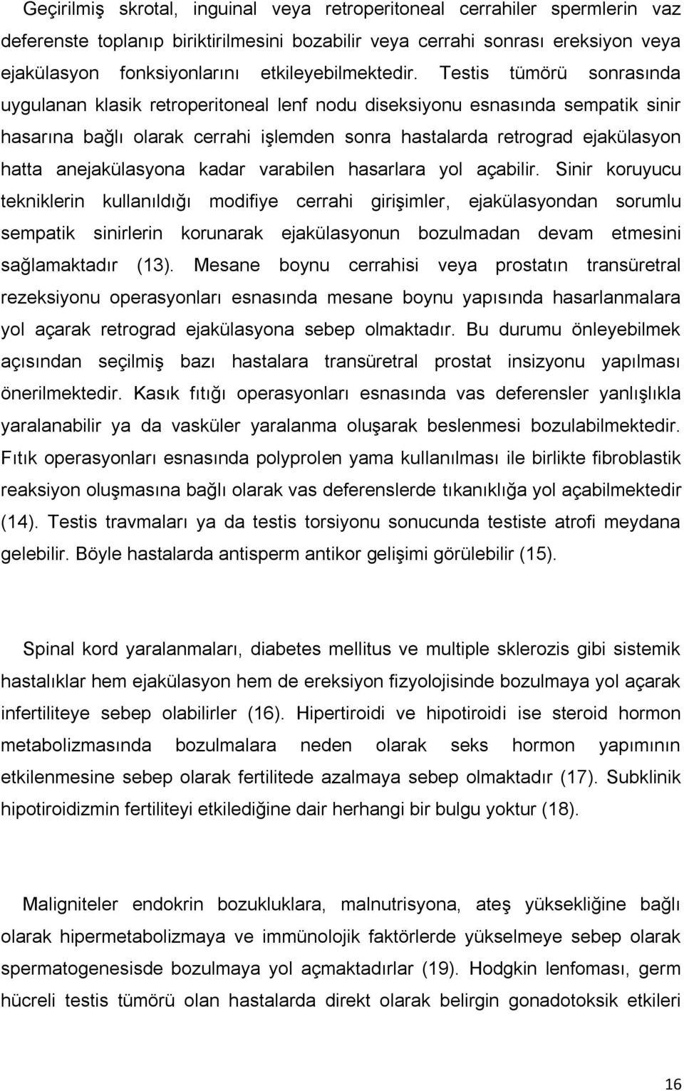 Testis tümörü sonrasında uygulanan klasik retroperitoneal lenf nodu diseksiyonu esnasında sempatik sinir hasarına bağlı olarak cerrahi işlemden sonra hastalarda retrograd ejakülasyon hatta