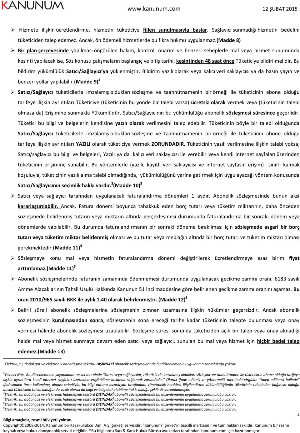 kesintinden 48 saat önce Tüketiciye bildirilmelidir. Bu bildirim yükümlülük Satıcı/Sağlayıcı ya yüklenmiştir.