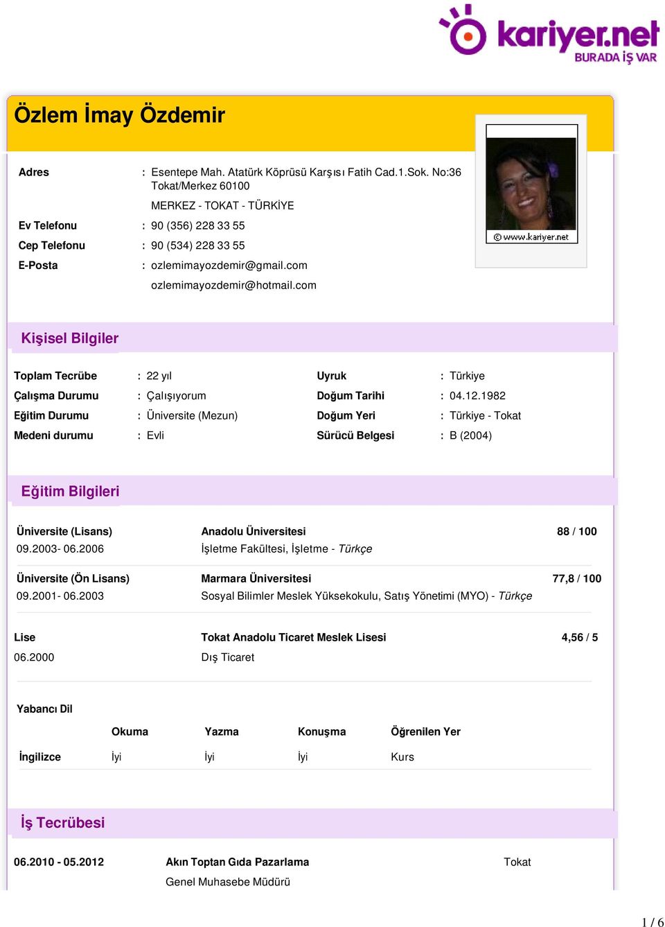 com Kişisel Bilgiler Toplam Tecrübe : 22 yıl Çalışma Durumu : Çalışıyorum Eğitim Durumu : Üniversite (Mezun) Medeni durumu : Evli Uyruk : Türkiye Doğum Tarihi : 04.12.