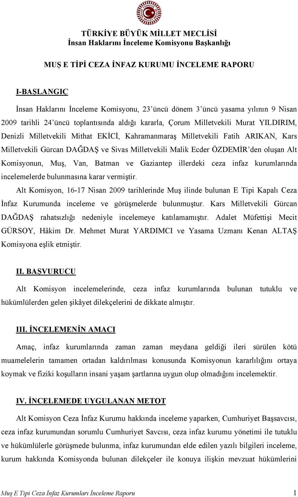 Komisyonun, Muş, Van, Batman ve Gaziantep illerdeki ceza infaz kurumlarında incelemelerde bulunmasına karar vermiştir.